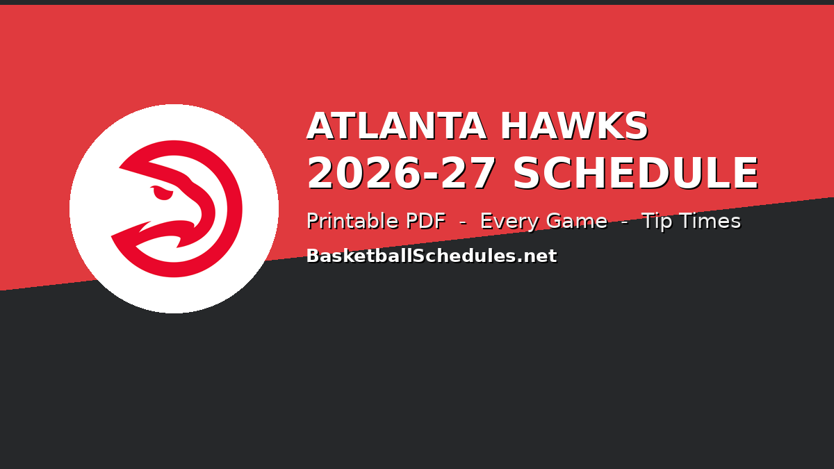 Read more about the article Atlanta Hawks Schedule 2026-27: Every Game, Tip Times & Free Printable